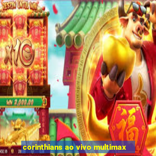 corinthians ao vivo multimax